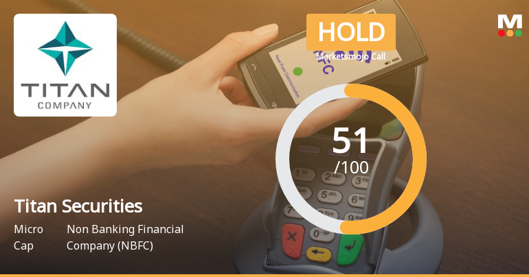 Titan Securities Ltd Upgraded to Hold by MarketsMOJO on Technical Improvements